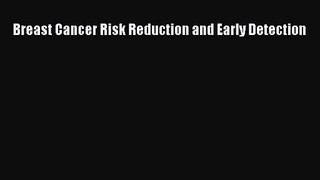 [PDF Download] Breast Cancer Risk Reduction and Early Detection [Download] Online