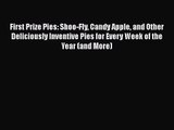 Download First Prize Pies: Shoo-Fly Candy Apple and Other Deliciously Inventive Pies for Every