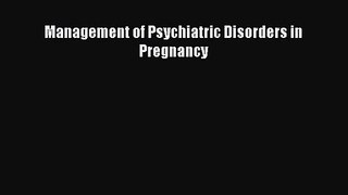 [PDF Download] Management of Psychiatric Disorders in Pregnancy [Download] Full Ebook