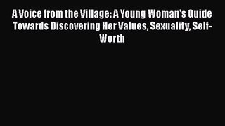 [PDF Download] A Voice from the Village: A Young Woman's Guide Towards Discovering Her Values