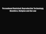 PDF Download Personhood Revisited: Reproductive Technology Bioethics Religion and the Law PDF