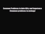 [PDF Download] Common Problems in Infertility and Impotence (Common problems in urology) [Download]