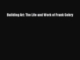 [PDF Download] Building Art: The Life and Work of Frank Gehry [Download] Full Ebook