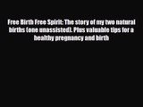 [PDF Download] Free Birth Free Spirit: The story of my two natural births (one unassisted).