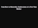 [PDF Download] From Here to Maternity: Confessions of a First Time Mother [PDF] Full Ebook