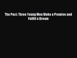 [PDF Download] The Pact: Three Young Men Make a Promise and Fulfill a Dream [Read] Full Ebook