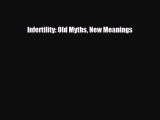 [PDF Download] Infertility: Old Myths New Meanings [Download] Online