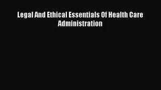 [PDF Download] Legal And Ethical Essentials Of Health Care Administration [Download] Full Ebook