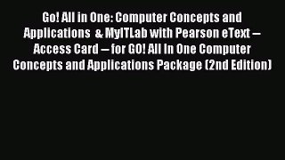 [PDF Download] Go! All in One: Computer Concepts and Applications  & MyITLab with Pearson eText