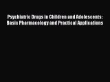 [PDF Download] Psychiatric Drugs in Children and Adolescents: Basic Pharmacology and Practical