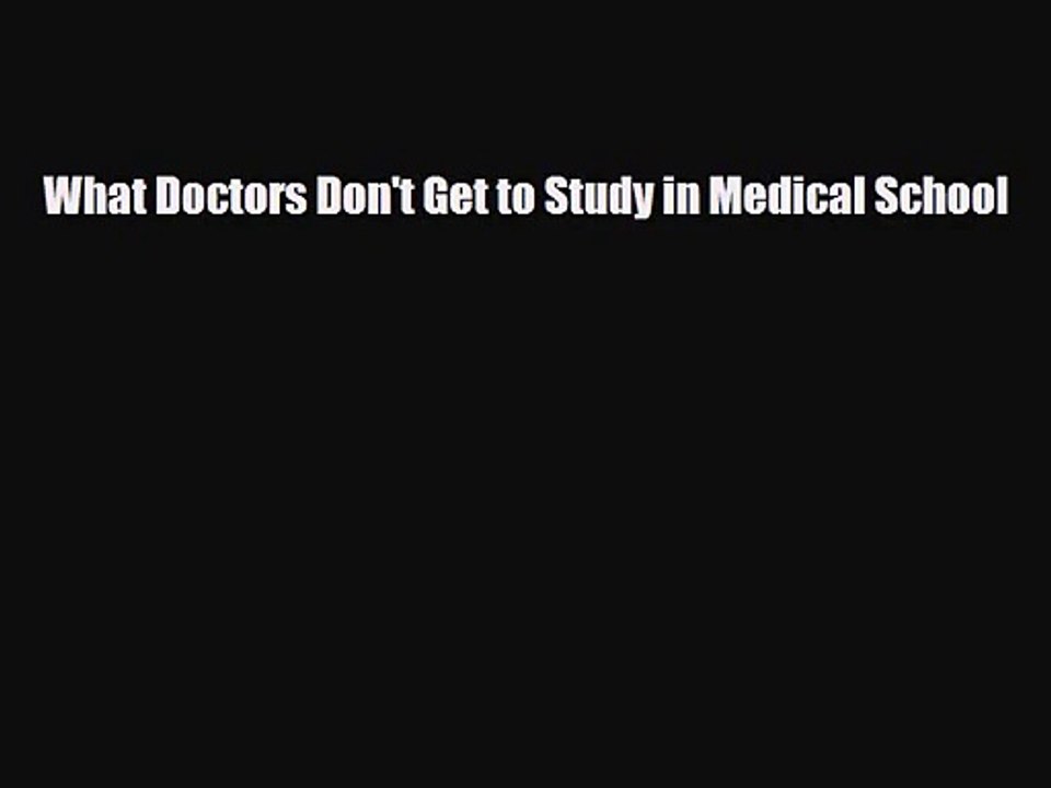 PDF Download What Doctors Don't Get to Study in Medical School Download Online