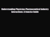 PDF Download Understanding Physician-Pharmaceutical Industry Interactions: A Concise Guide