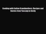 Download Cooking with Italian Grandmothers: Recipes and Stories from Tuscany to Sicily Ebook