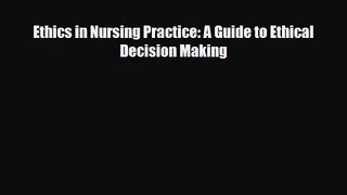 PDF Download Ethics in Nursing Practice: A Guide to Ethical Decision Making PDF Online
