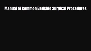 PDF Download Manual of Common Bedside Surgical Procedures PDF Online