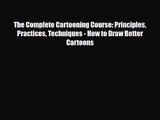 [PDF Download] The Complete Cartooning Course: Principles Practices Techniques - How to Draw