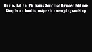 Read Rustic Italian (Williams Sonoma) Revised Edition: Simple authentic recipes for everyday