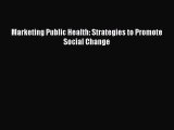 [PDF Download] Marketing Public Health: Strategies to Promote Social Change [Read] Online