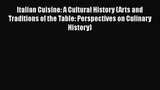 Download Italian Cuisine: A Cultural History (Arts and Traditions of the Table: Perspectives