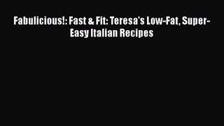 Read Fabulicious!: Fast & Fit: Teresa's Low-Fat Super-Easy Italian Recipes Ebook Online