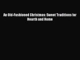 [PDF Download] An Old-Fashioned Christmas: Sweet Traditions for Hearth and Home [Read] Online