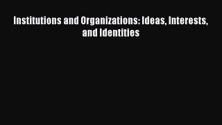 [PDF Download] Institutions and Organizations: Ideas Interests and Identities [PDF] Full Ebook