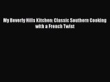 [PDF Download] My Beverly Hills Kitchen: Classic Southern Cooking with a French Twist [Download]