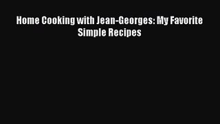 [PDF Download] Home Cooking with Jean-Georges: My Favorite Simple Recipes [Download] Full Ebook