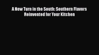 [PDF Download] A New Turn in the South: Southern Flavors Reinvented for Your Kitchen [Download]