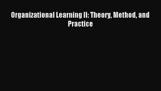 [PDF Download] Organizational Learning II: Theory Method and Practice [PDF] Full Ebook