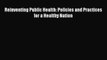 PDF Download Reinventing Public Health: Policies and Practices for a Healthy Nation PDF Full