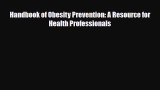 PDF Download Handbook of Obesity Prevention: A Resource for Health Professionals Read Online