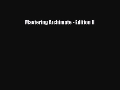 [PDF Download] Mastering Archimate - Edition II [PDF] Full Ebook