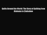 [PDF Download] Quilts Around the World: The Story of Quilting from Alabama to Zimbabwe [PDF]