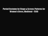[PDF Download] Period Costume for Stage & Screen: Patterns for Women's Dress Medieval - 1500