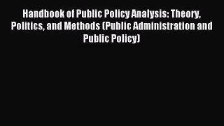 [PDF Download] Handbook of Public Policy Analysis: Theory Politics and Methods (Public Administration