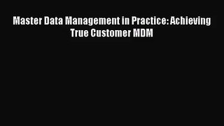 [PDF Download] Master Data Management in Practice: Achieving True Customer MDM [Download] Online
