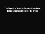 [PDF Download] The Organists' Manual: Technical Studies & Selected Compositions for the Organ