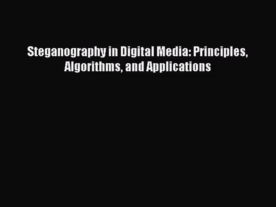[PDF Download] Steganography in Digital Media: Principles Algorithms and Applications [Download]