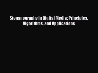 [PDF Download] Steganography in Digital Media: Principles Algorithms and Applications [Download]