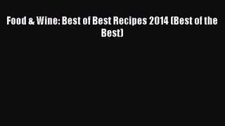 [PDF Download] Food & Wine: Best of Best Recipes 2014 (Best of the Best) [Download] Full Ebook