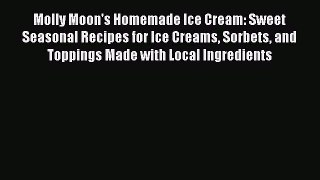 [PDF Download] Molly Moon's Homemade Ice Cream: Sweet Seasonal Recipes for Ice Creams Sorbets