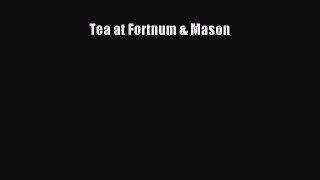 [PDF Download] Tea at Fortnum & Mason [Download] Online