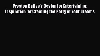 Read Preston Bailey's Design for Entertaining: Inspiration for Creating the Party of Your Dreams