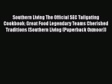 Download Southern Living The Official SEC Tailgating Cookbook: Great Food Legendary Teams Cherished