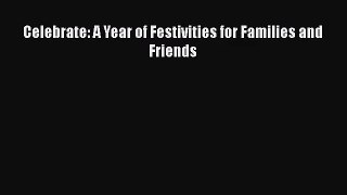 Download Celebrate: A Year of Festivities for Families and Friends Ebook Online