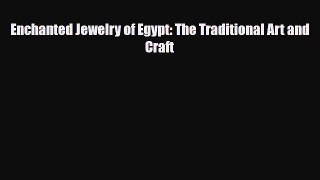 [PDF Download] Enchanted Jewelry of Egypt: The Traditional Art and Craft [PDF] Online