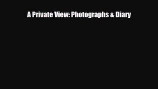 [PDF Download] A Private View: Photographs & Diary [PDF] Online
