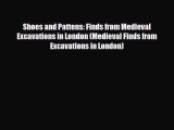 [PDF Download] Shoes and Pattens: Finds from Medieval Excavations in London (Medieval Finds