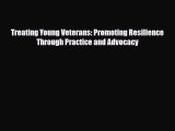 [PDF Download] Treating Young Veterans: Promoting Resilience Through Practice and Advocacy